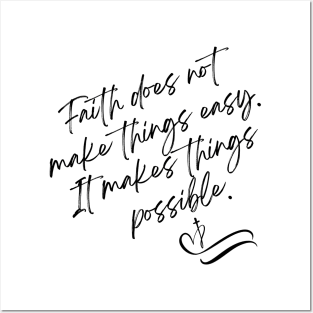 Faith does not make things easy It makes things possible Posters and Art